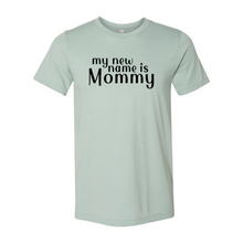 Load image into Gallery viewer, My New Name Is Mommy Shirt