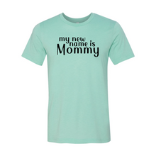 Load image into Gallery viewer, My New Name Is Mommy Shirt