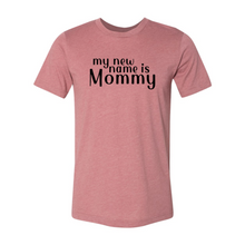Load image into Gallery viewer, My New Name Is Mommy Shirt