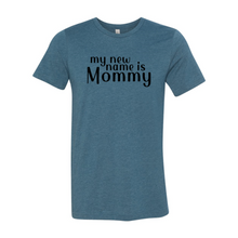 Load image into Gallery viewer, My New Name Is Mommy Shirt