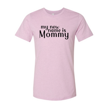 Load image into Gallery viewer, My New Name Is Mommy Shirt