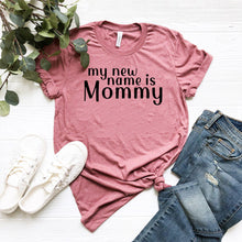 Load image into Gallery viewer, My New Name Is Mommy Shirt