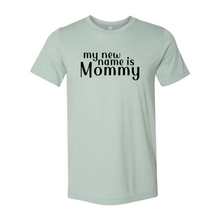 Load image into Gallery viewer, My New Name Is Mommy Shirt
