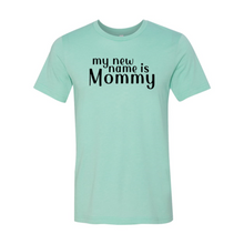 Load image into Gallery viewer, My New Name Is Mommy Shirt
