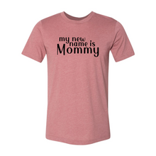 Load image into Gallery viewer, My New Name Is Mommy Shirt
