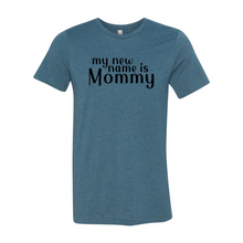 Load image into Gallery viewer, My New Name Is Mommy Shirt
