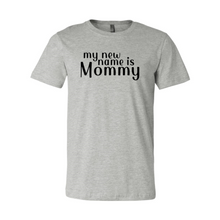 Load image into Gallery viewer, My New Name Is Mommy Shirt
