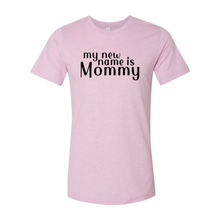 Load image into Gallery viewer, My New Name Is Mommy Shirt
