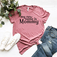 Load image into Gallery viewer, My New Name Is Mommy Shirt
